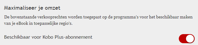 Screenshot van het kopje Maximaliseer je omzet op het publicatieplatform. De knop Beschikbaar voor Kobo Plus abonnement staat ingeschakeld