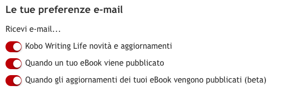 Immagine con scritto Ricevi aggiornamenti mail su, e di seguito ci sono le tre aree su cui su può dare il consenso markenting sono: 1 Kobo writing life novità e aggiornamenti 2 quando un tuo ebook viene pubblicato 3 quando gli aggiornamenti sui tuoi ebook vengono pubblicati (versione beta)